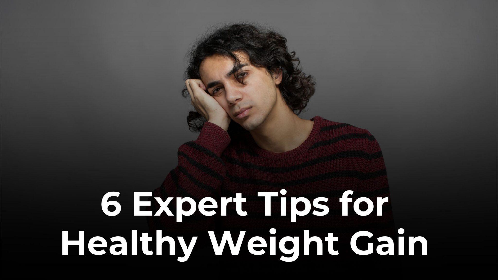 Struggling with Weight Gain? Try These 6 Expert-Approved Tips