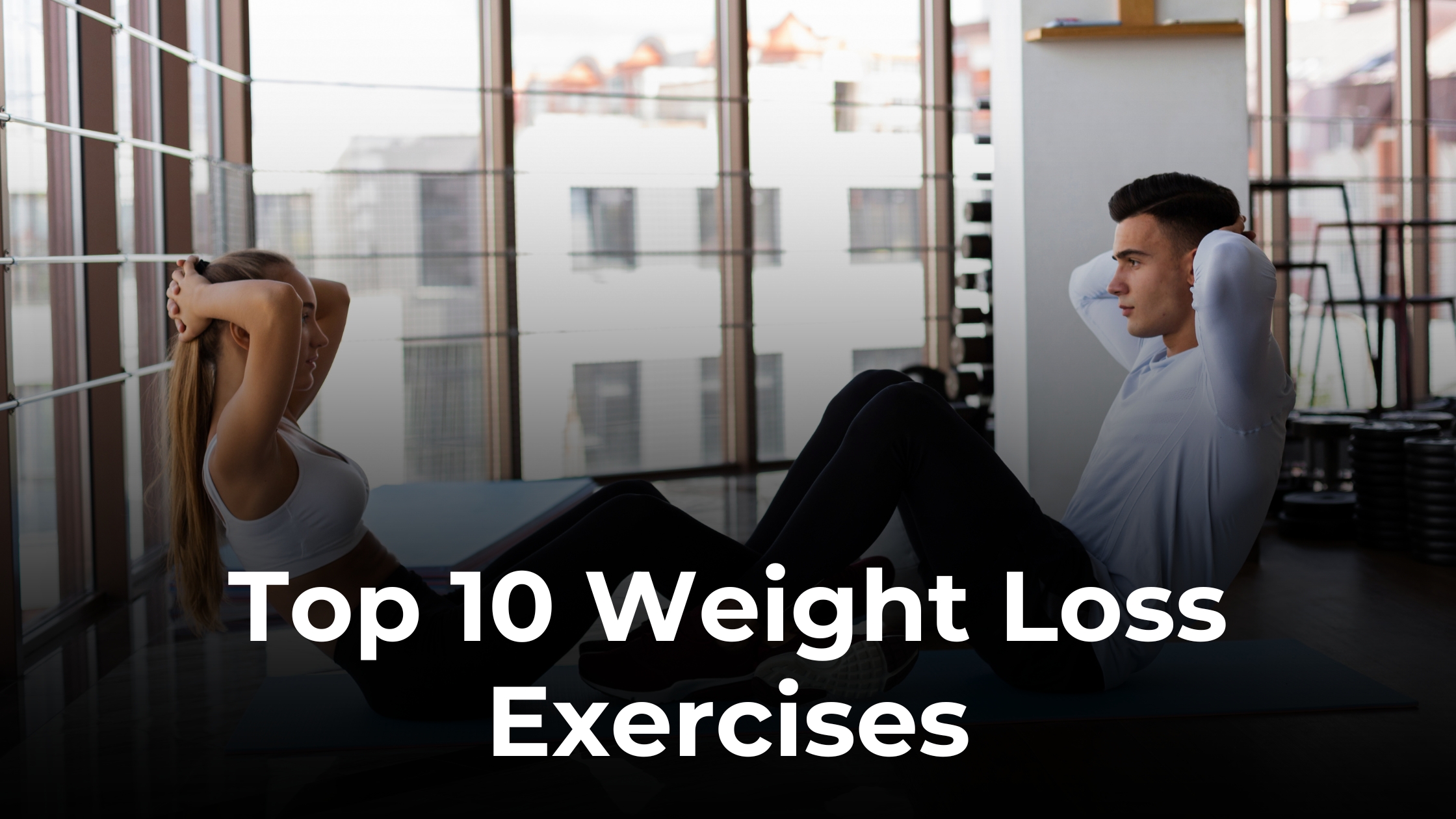 Top 10 Exercises for Weight Loss That Actually Work