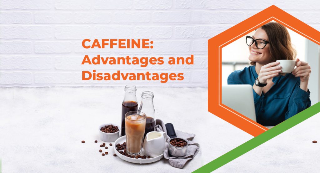Caffeine advantages and advantages – In this blog you will know what is caffeine and how it works? what are the downsides of caffeine?