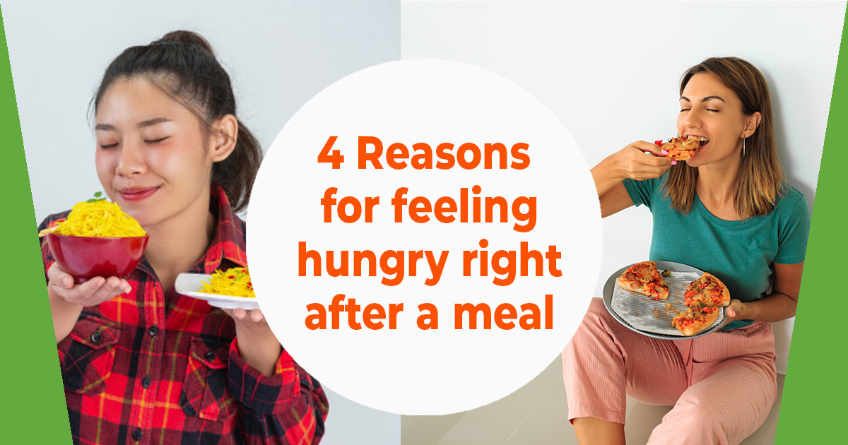 4-reasons-for-feeling-hungry-right-after-a-meal-health-click-away