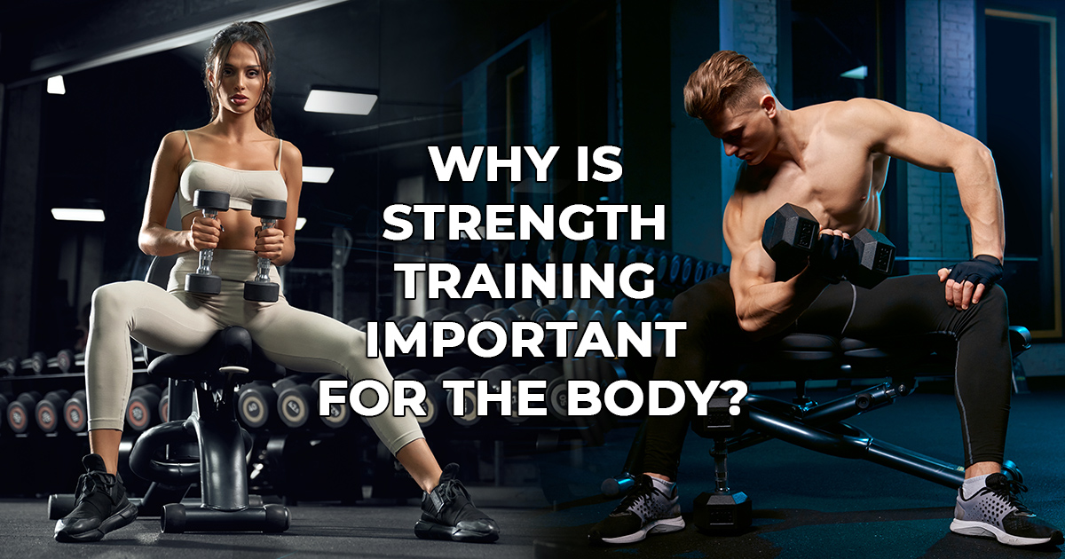 Why is strength training important for the body?