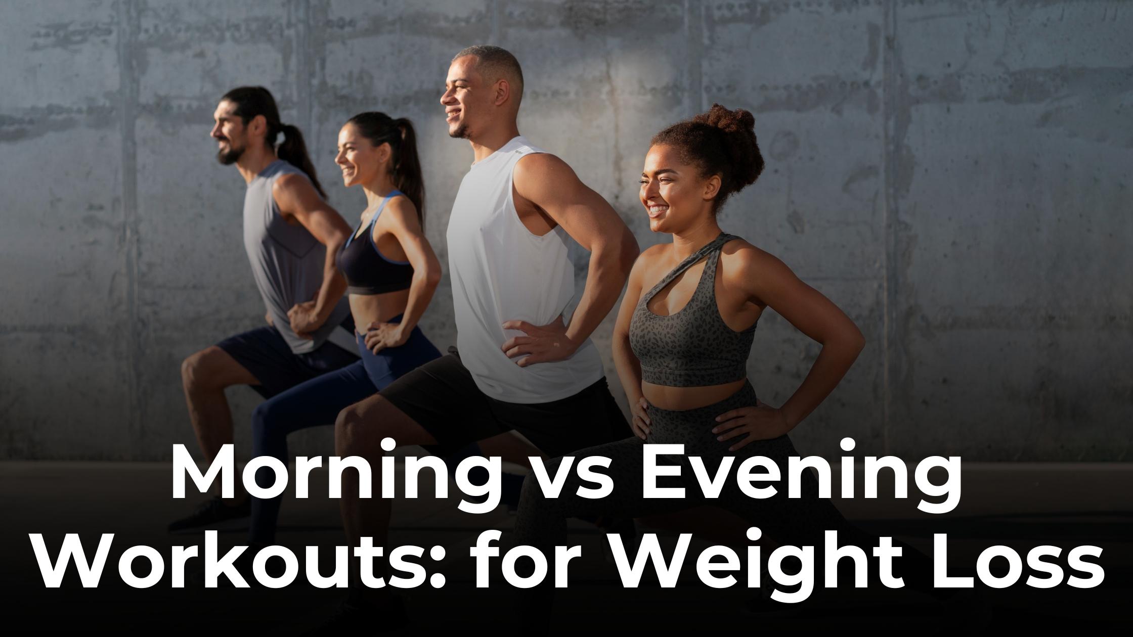 morning workouts, evening workouts,